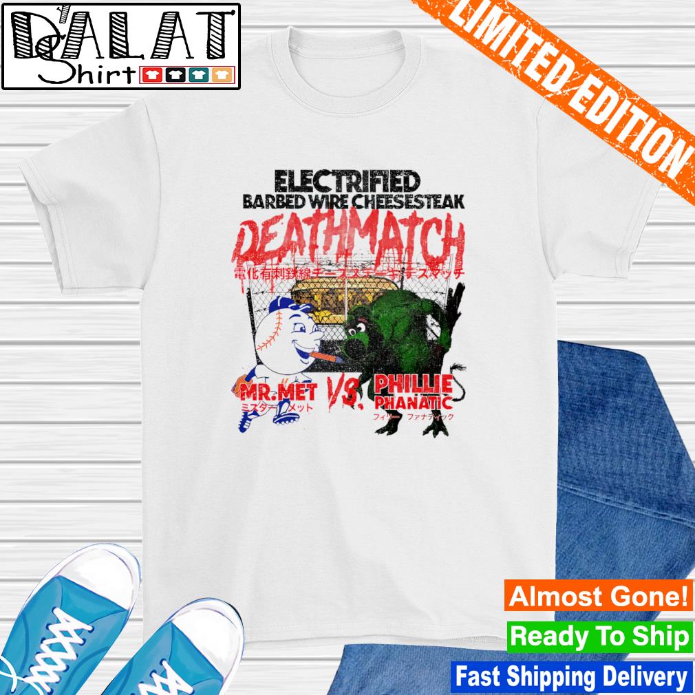 Electrified barbed wire cheesesteak death match Mr.Met vs Phillie Phanatic  shirt - Dalatshirt