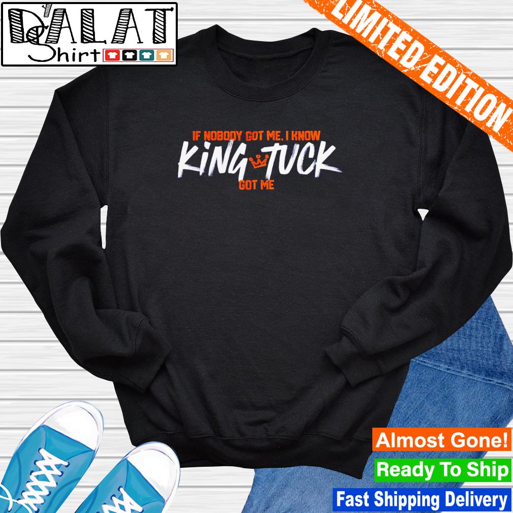 Houston Astros If Nobody Got Me I Know King Tuck Got Me shirt, hoodie,  sweater, long sleeve and tank top