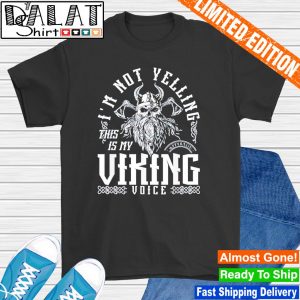 I'm not yelling this is my Viking voice shirt