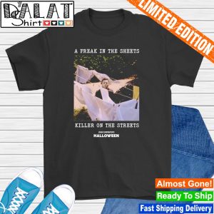 Michael Myers a freak in the sheets killer on the streets shirt