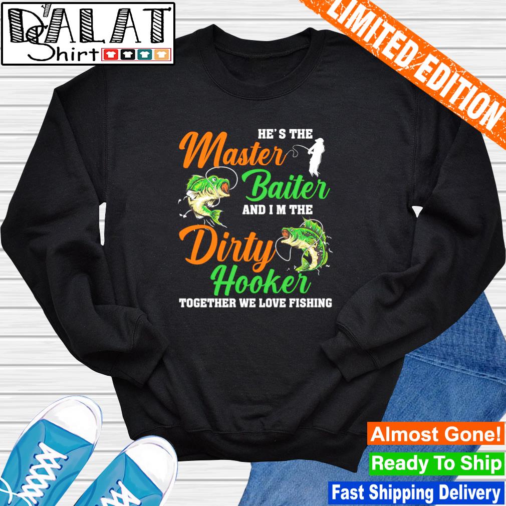 Official he's the master baiter and I'm the dirty hooker together we love fishing  shirt - Dalatshirt