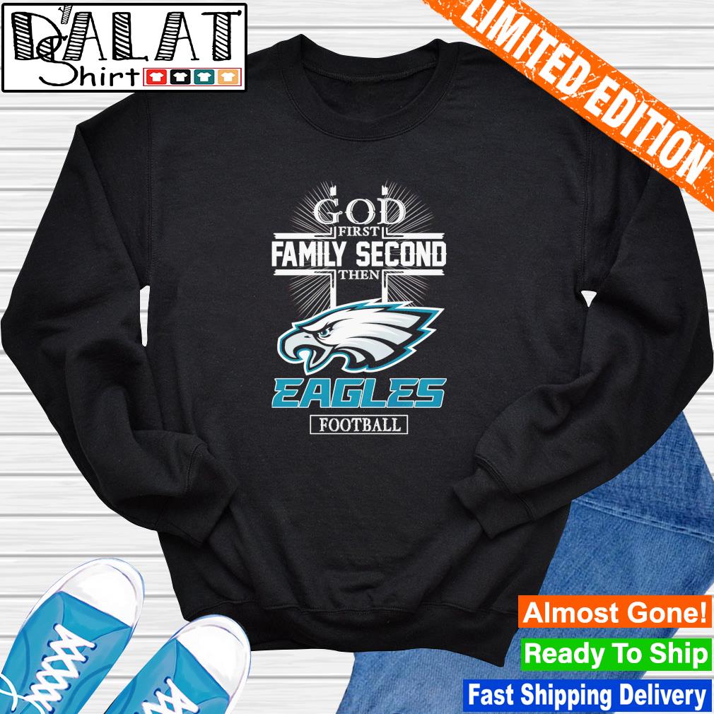 God First Family Second Then Philadelphia Eagles Shirt ⋆ Vuccie