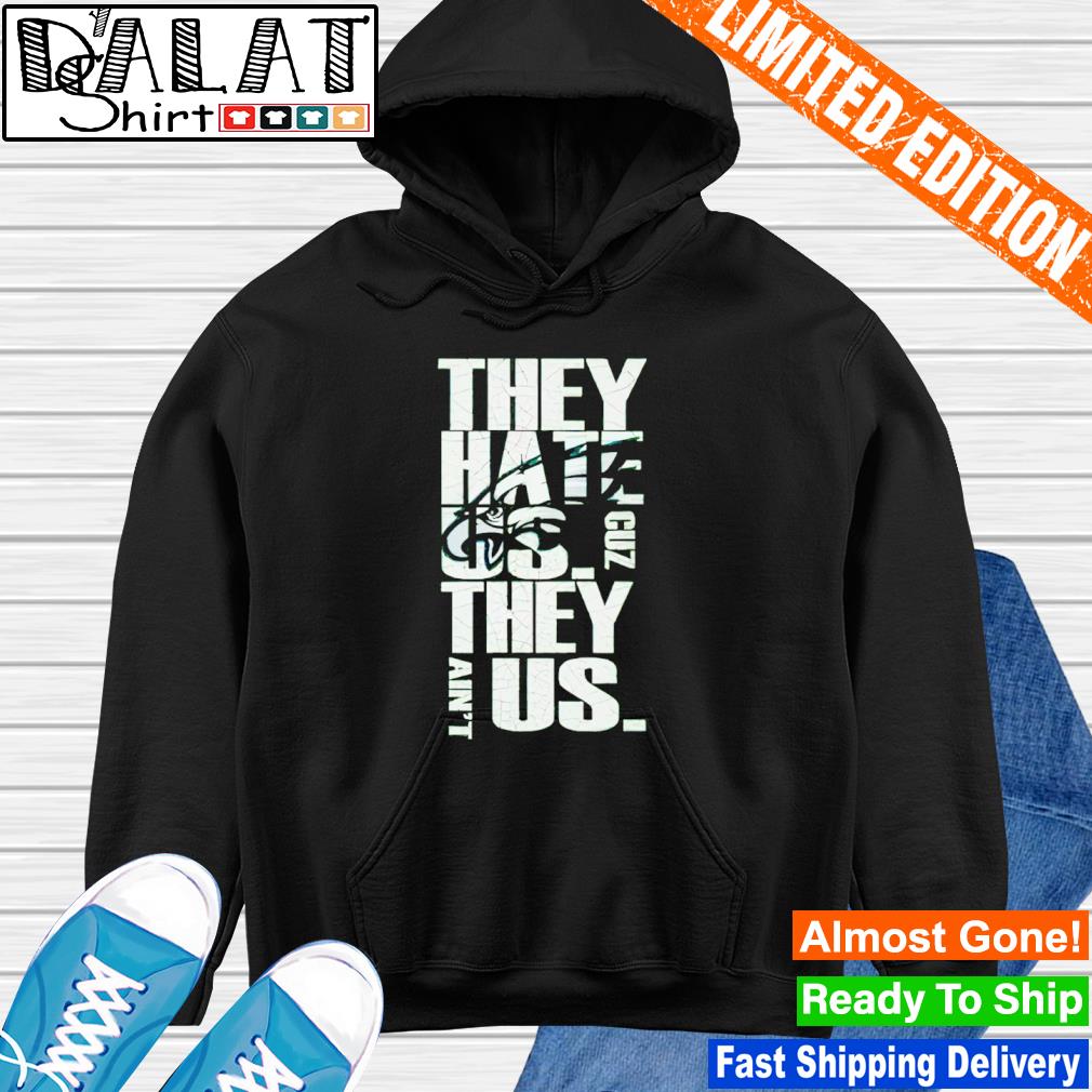 Eagles Just Hate Us Shirt Sweatshirt Hoodie Long Sleeve Short