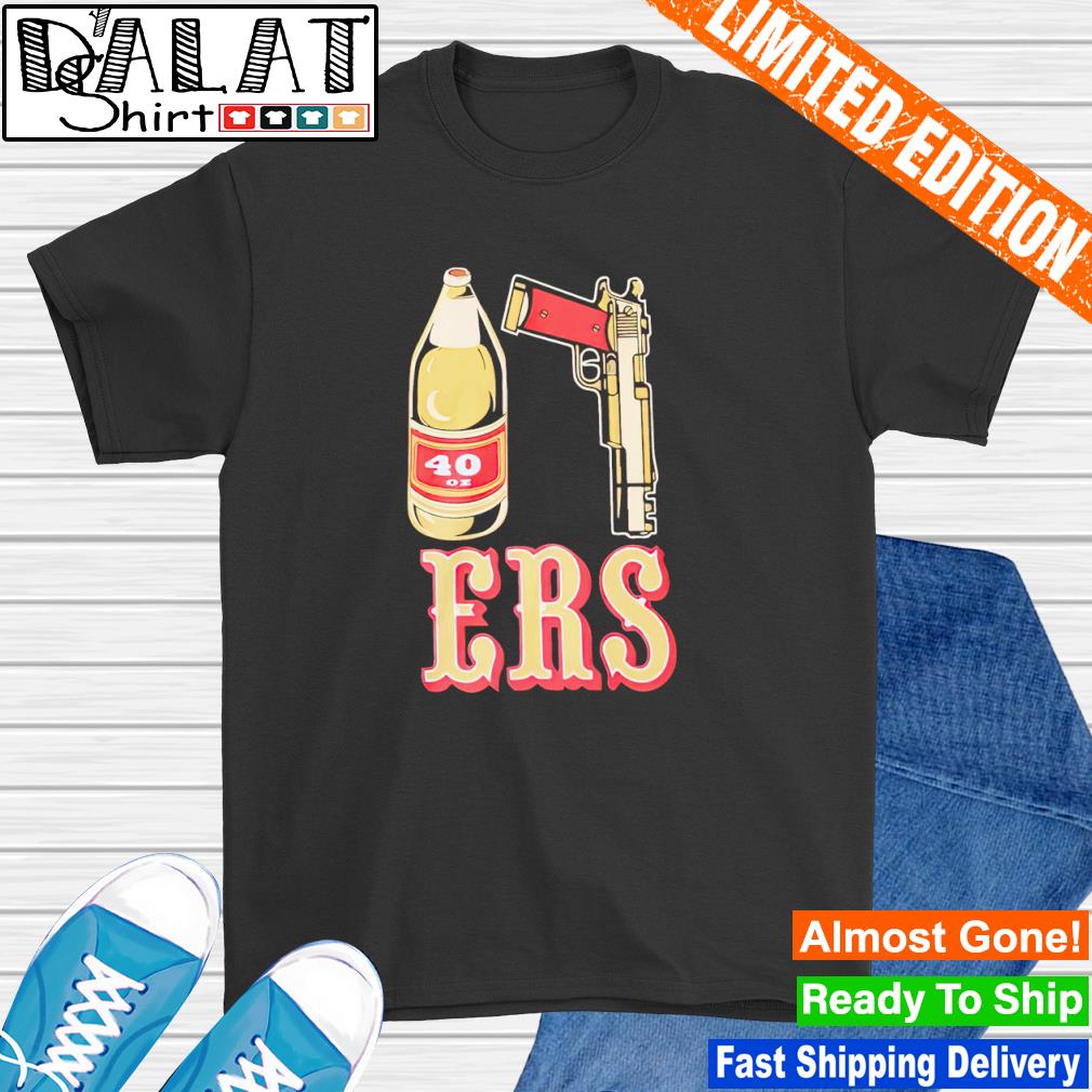 San Francisco 49ers 40 oz and gun shirt - Dalatshirt