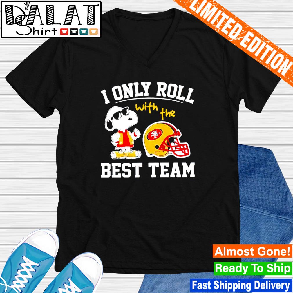 San Francisco 49ers T-Shirt NFL I Only Roll With The Best Team