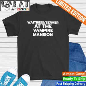Waitress server at the vampire mansion shirt