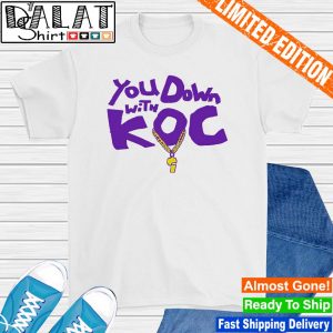 You Down With KOC shirt