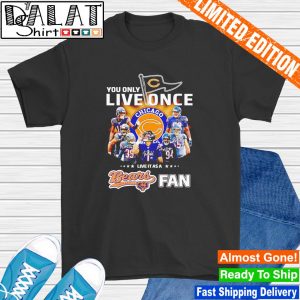 You only Live once Chicago Bears NFL Fan 2D shirt - Beuteeshop