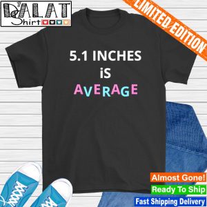 5.1 inches is average shirt