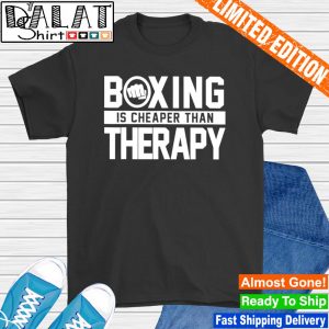 Boxing is cheaper than therapy shirt