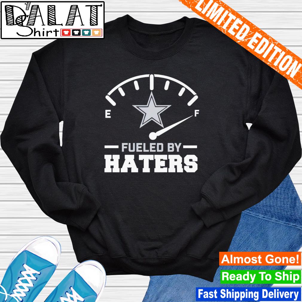 Dallas Cowboys fueled by haters shirt - Dalatshirt