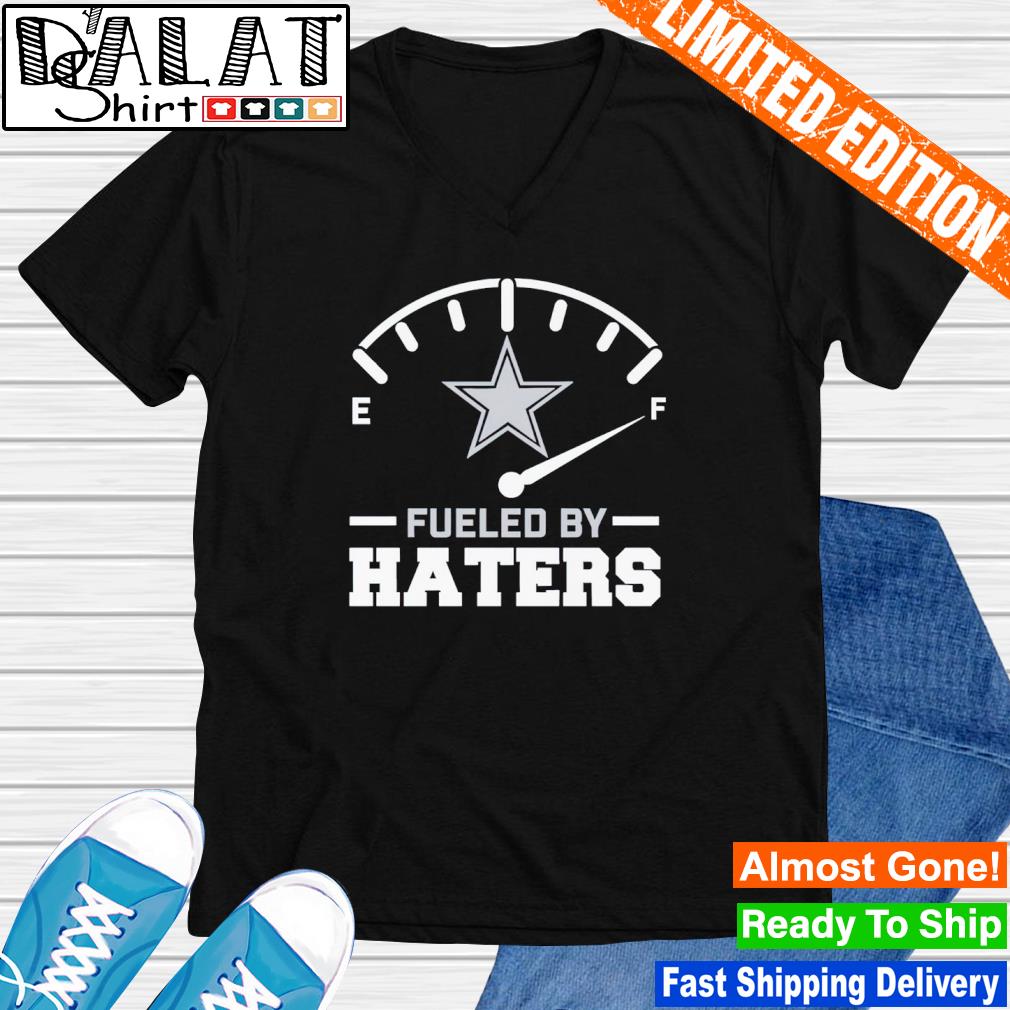 Dallas Cowboys fueled by Haters shirt, hoodie, sweater, long