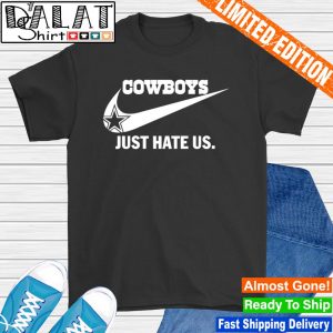 Dallas Cowboys just hate us shirt