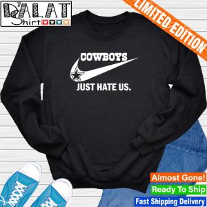 Dallas Cowboys Nike Cowboys Just Hate Us Shirt, hoodie, sweater, long  sleeve and tank top