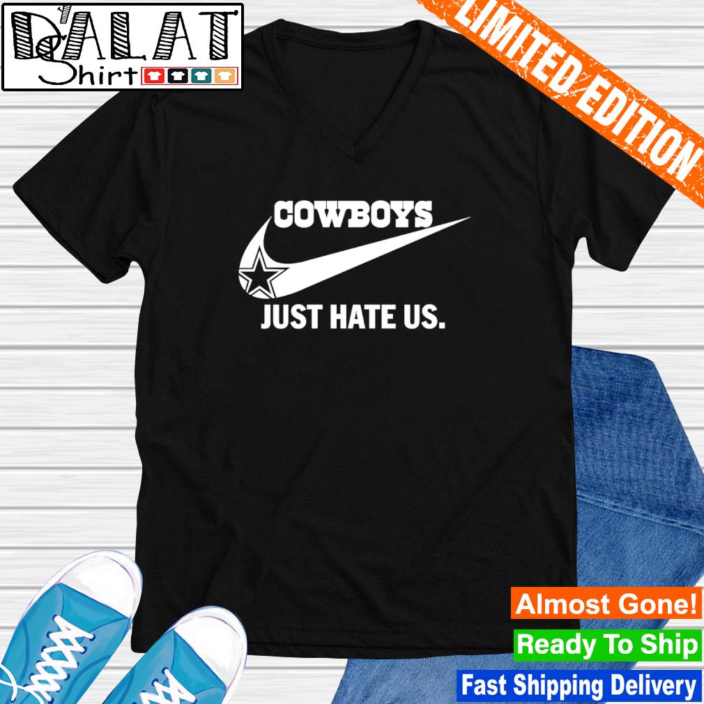 Dallas Cowboys Just Hate US Nike shirt, hoodie, sweater, long