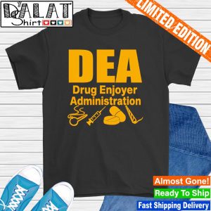 Dea Drug Enjoyer Administration signature shirt