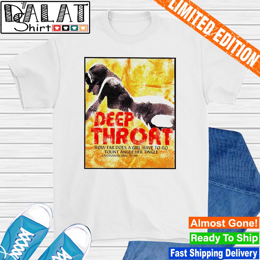 Deep throat how far does a girl have to go tount angle her tingle T-shirt -  Dalatshirt
