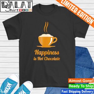 Happiness is drinking hot chocolate shirt