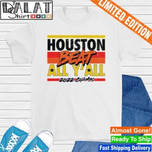 Houston Astros beat all y'all 2022 Champs shirt