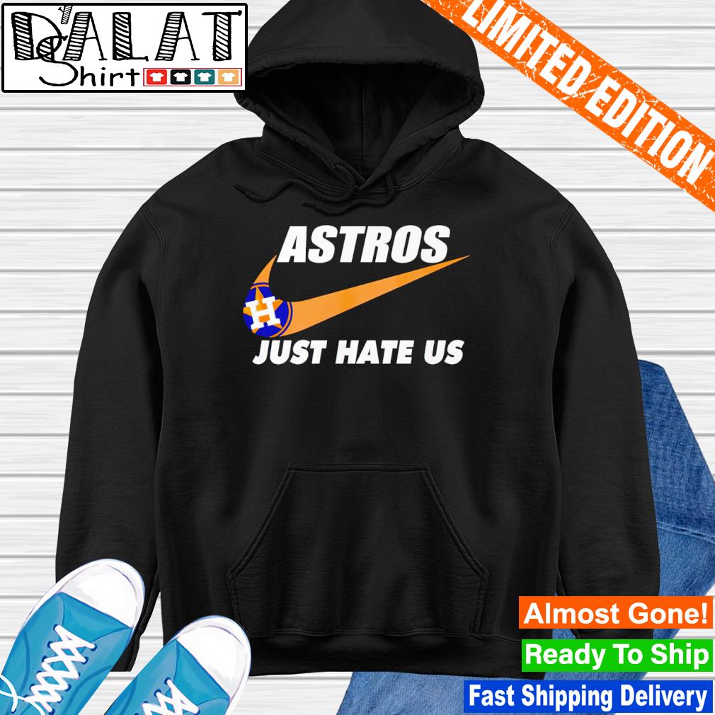 Houston Astros Just Hate Us Hoodie 