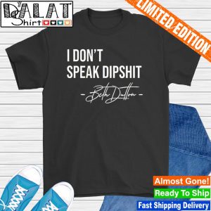 I don’t speak dipshit Beth Dutton shirt