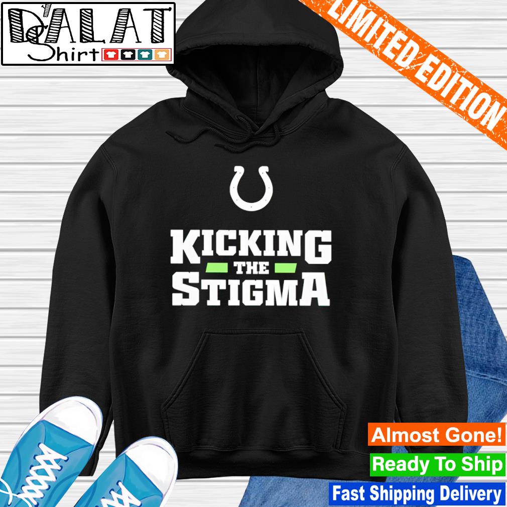 Premium kicking The Stigma Indianapolis Colts Shirt, hoodie, sweater, long  sleeve and tank top