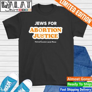 Jews for abortion justice national council of jewish women shirt
