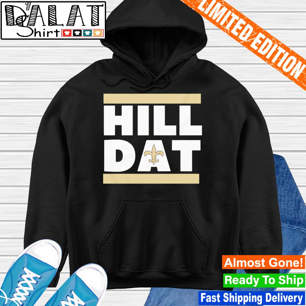 Official new Orleans Saints Hill Dat shirt, hoodie, sweater, long