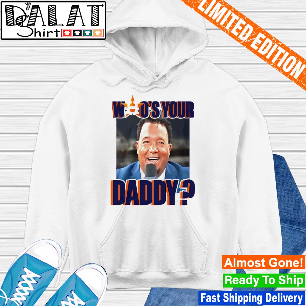 Official Pedro martinez houston astros who's your daddy shirt, hoodie,  sweater, long sleeve and tank top