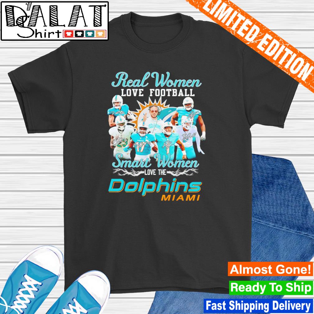 Miami Dolphins Real Women Love Football Smart Women Love The Miami Dolphins  Unisex T-Shirt, hoodie, sweater and long sleeve