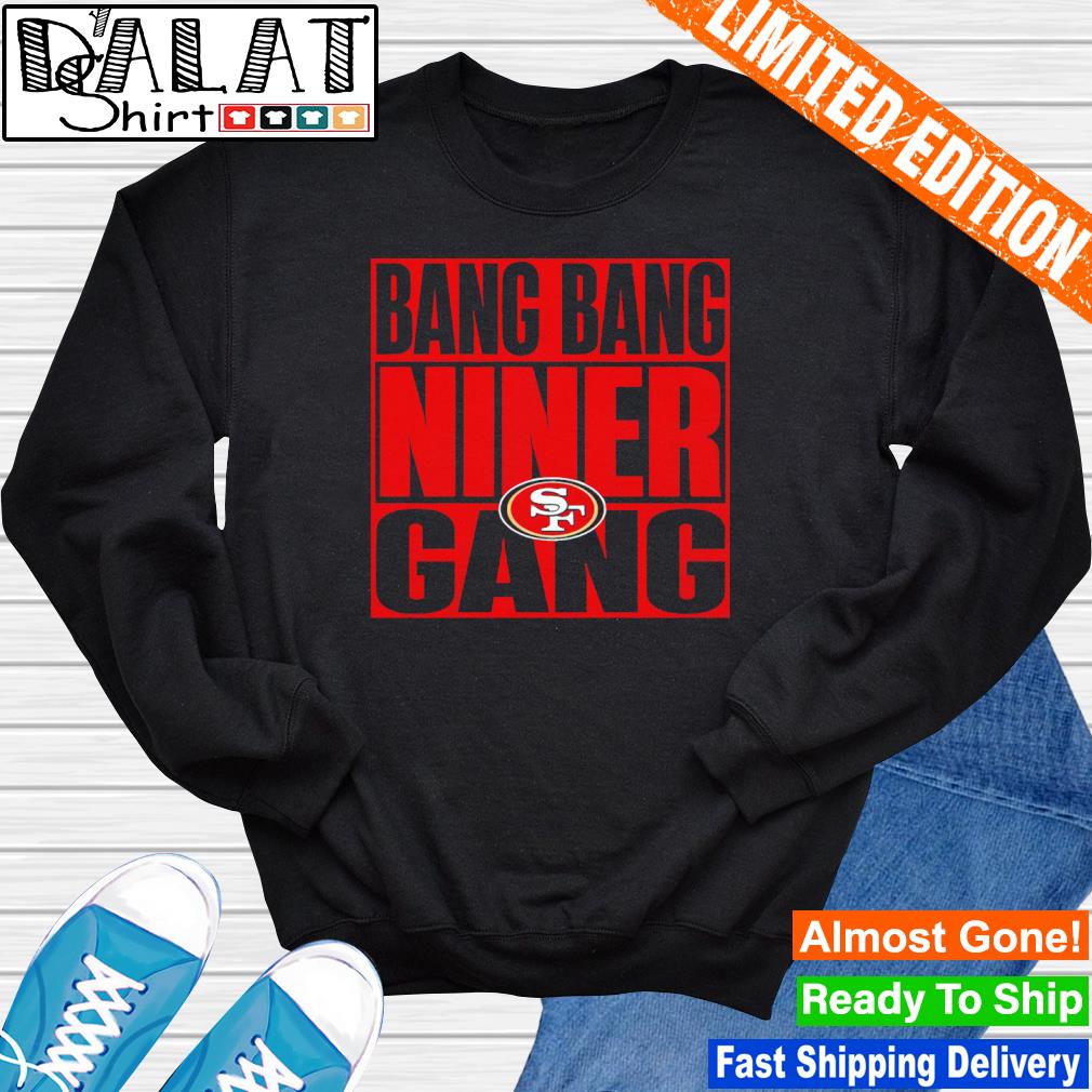 Bang Bang Niner Gang Shirt, San Francisco Long Sleeve Unisex Hoodie