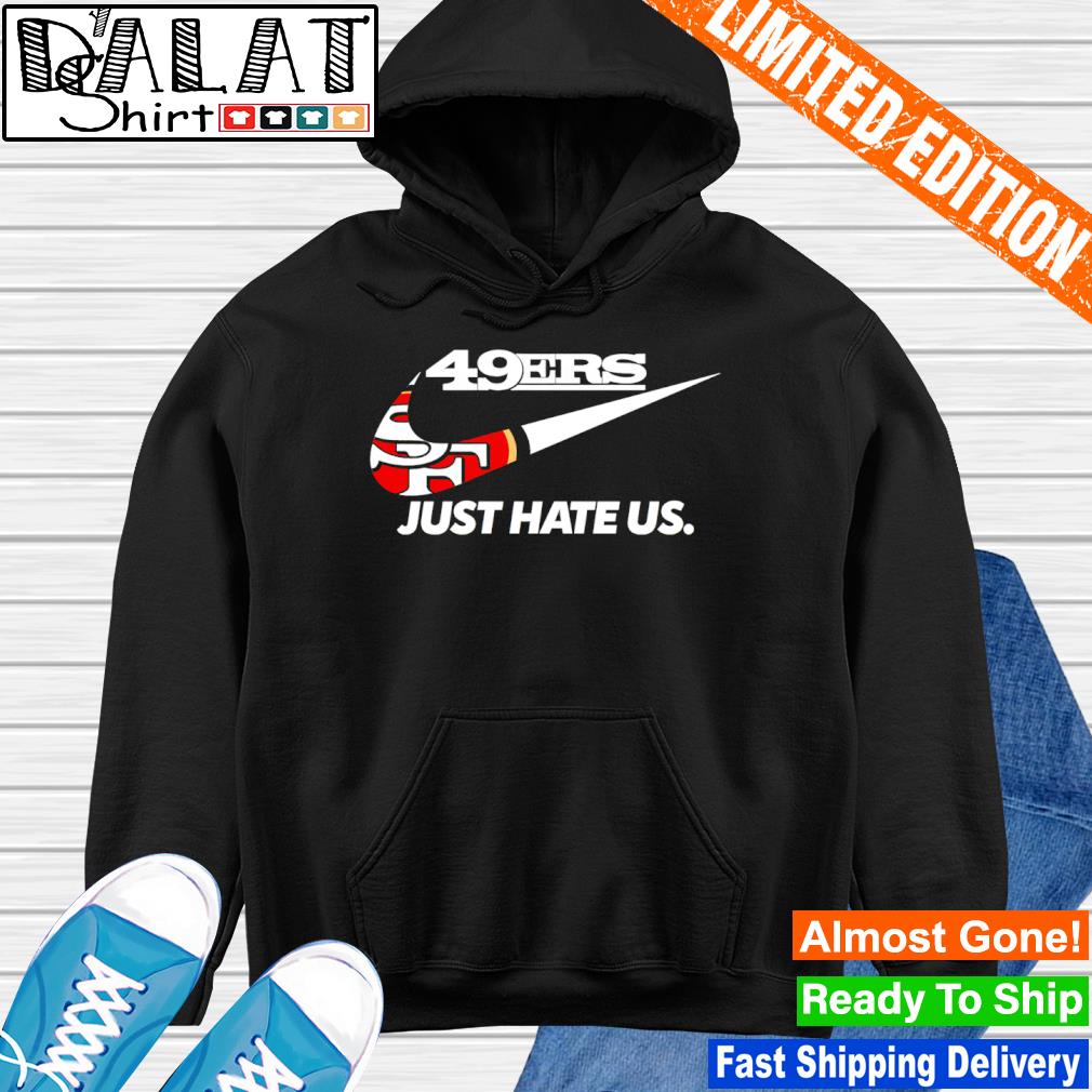 San Francisco 49ers Just Hate Us shirt - Dalatshirt