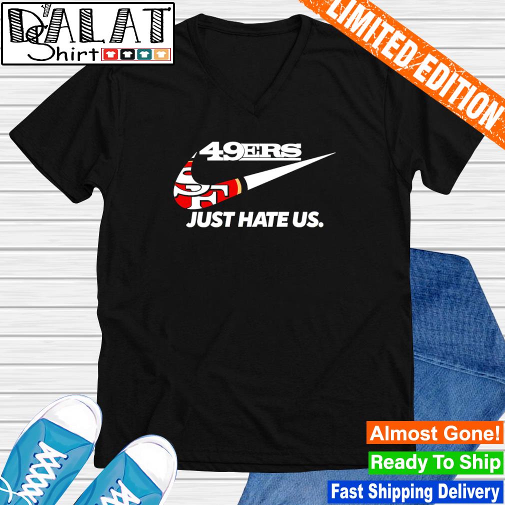 49ers Nike just hate us shirt, hoodie, sweater, long sleeve and tank top