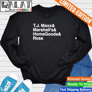 Tj Maxx And Marshall's And Homegoods Ross Shirt, Hoodie