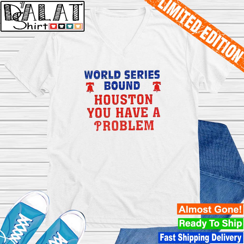 Houston You Have A Problem Phillies T-Shirt
