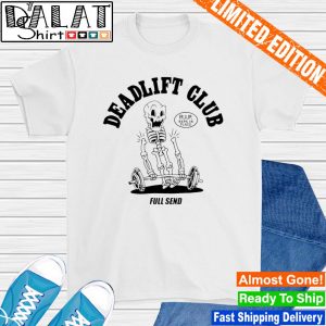 Deadlift club full send shirt