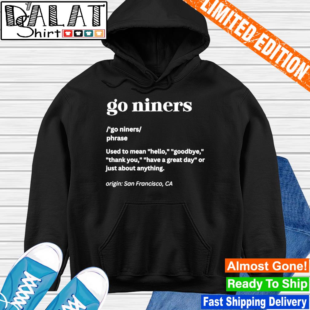 San Francisco 49ers Go Niners Phrase Definition Shirt, hoodie, sweater,  long sleeve and tank top