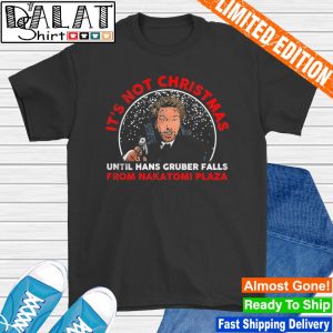 It's Not Christmas until hans gruber falls from Nakatomi Plaza shirt