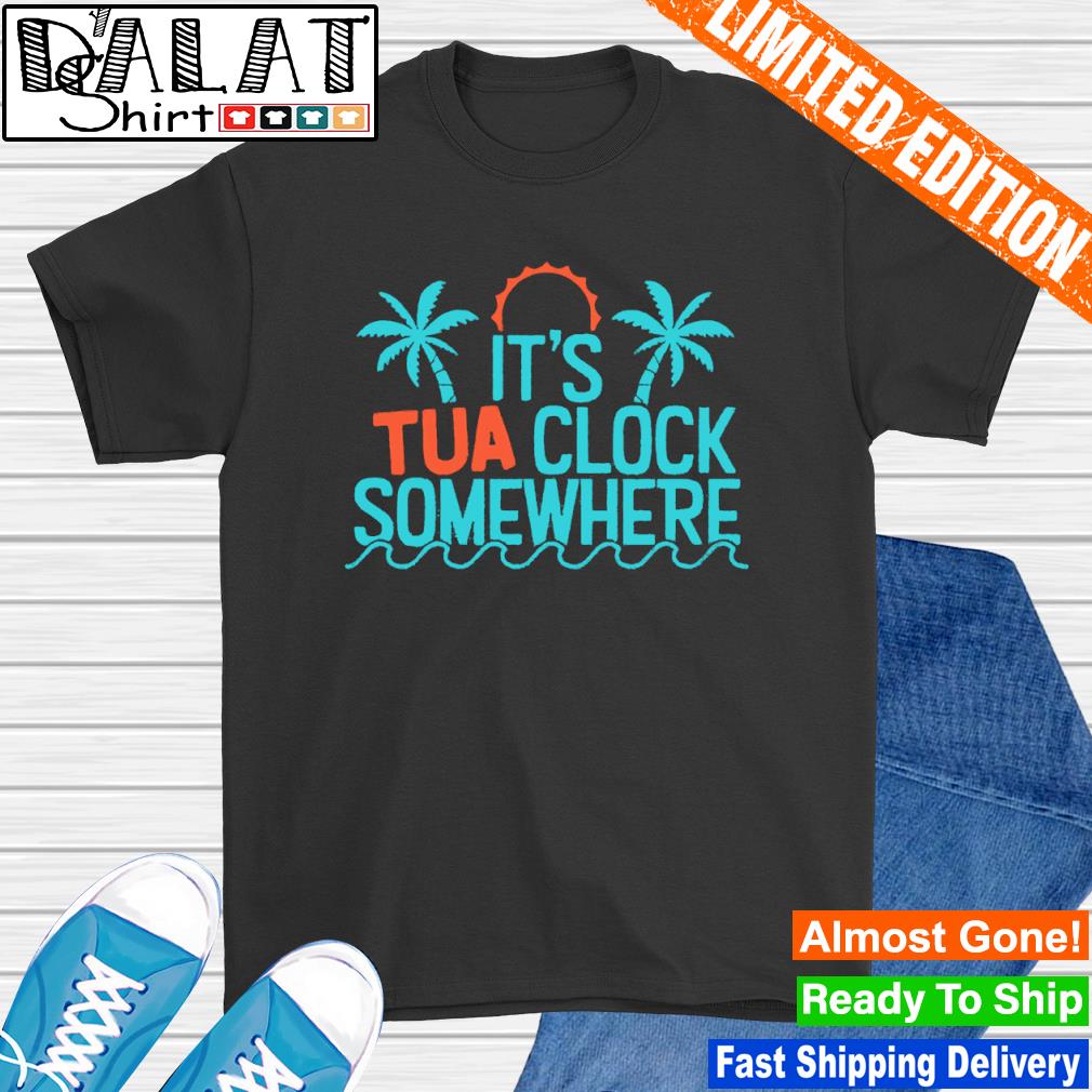 It's Tua Clock Somewhere Funny Miami Dolphins Shirts Miami