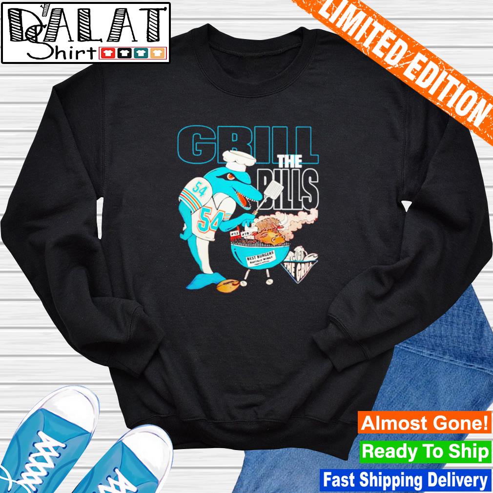 Grill the Bills miamI dolphins Buffalo Bills fins 4 life store shirt,  hoodie, sweater, long sleeve and tank top