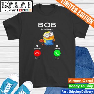 Minion bob is calling shirt