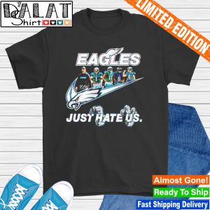 Eagles Just Hate Us Shirt Sweatshirt Hoodie Long Sleeve Short