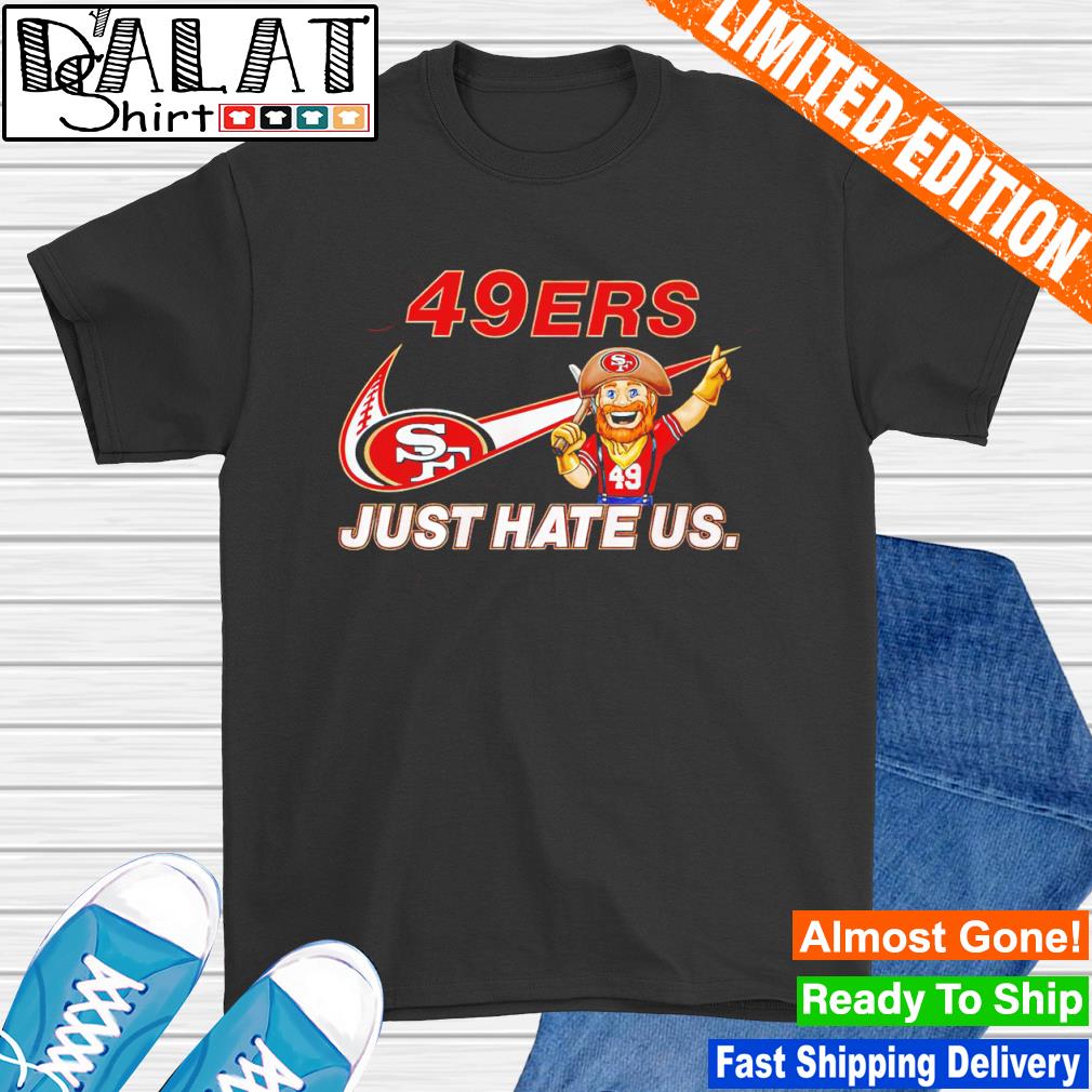 NFL San Francisco 49ers Just Hate Us shirt - Dalatshirt