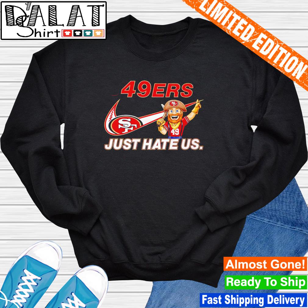 San Francisco 49ers Just Hate Us shirt