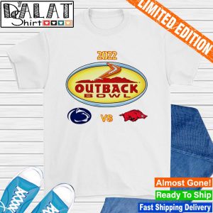 Penn State Nittany Lions vs Arkansas Razorbacks 2022 Outback Bowl shirt