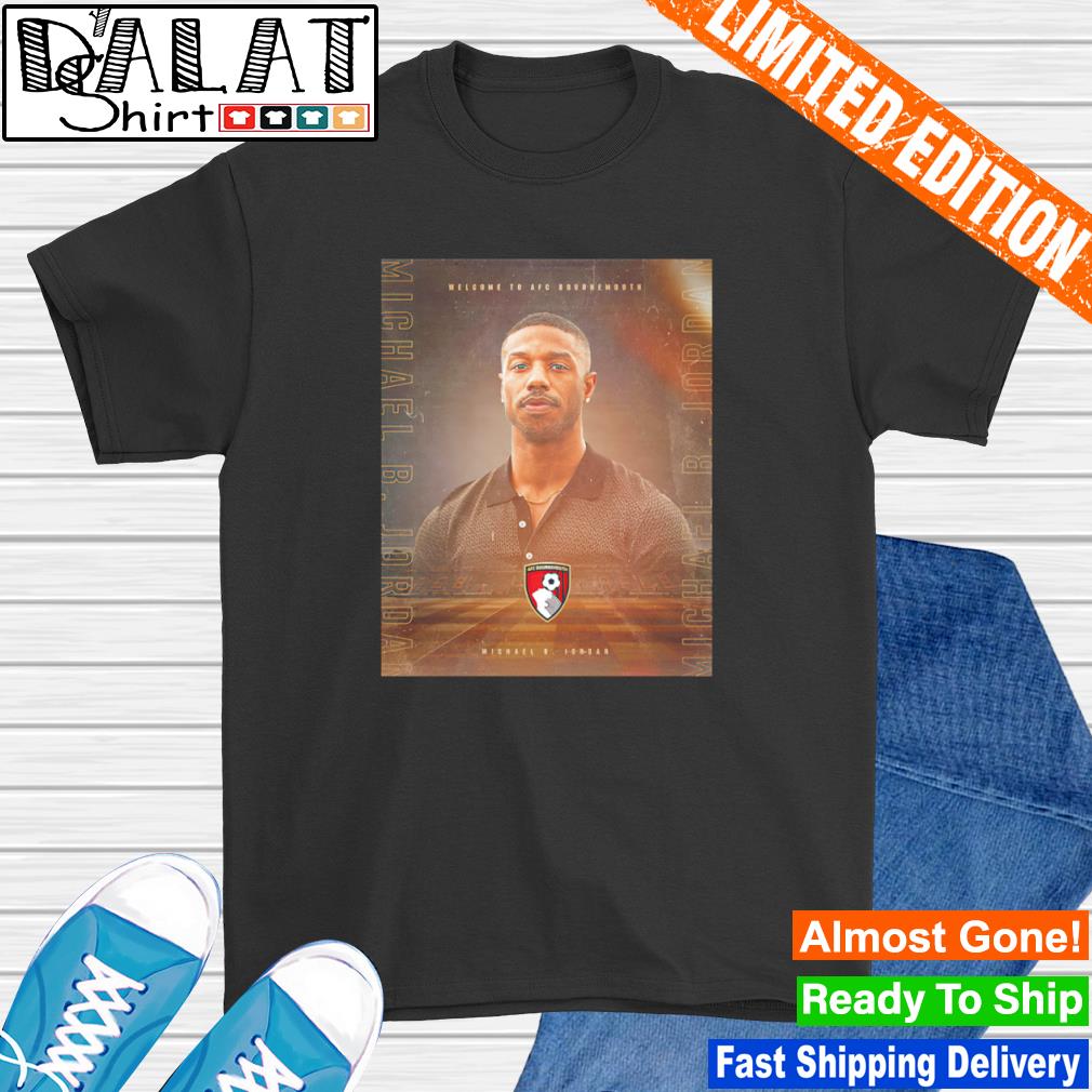 Welcome To Afc Bournemouth Michael B Jordan shirt - Dalatshirt