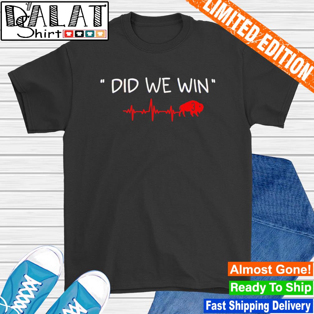 Buffalo Bills did we win heart beat love shirt - Dalatshirt