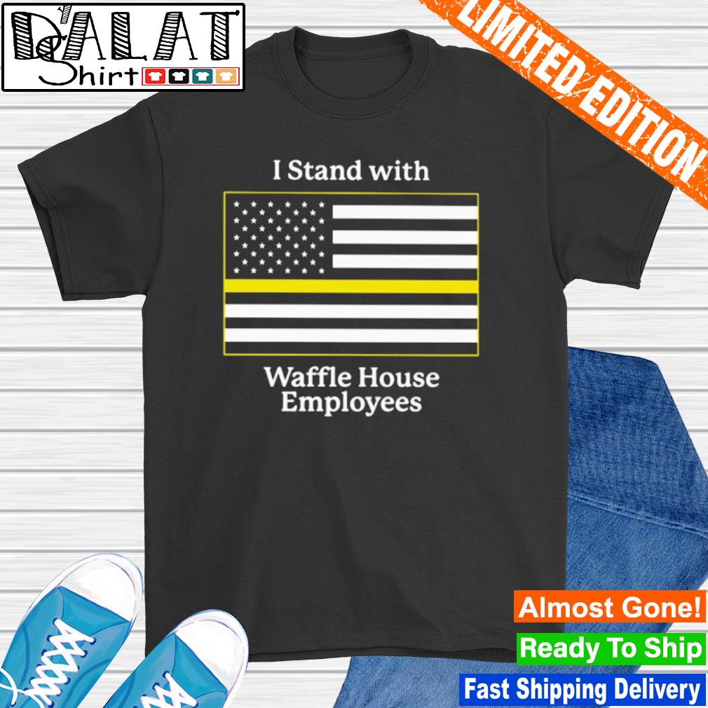 I stand with Waffle House employees shirt, hoodie, sweater, long sleeve and  tank top