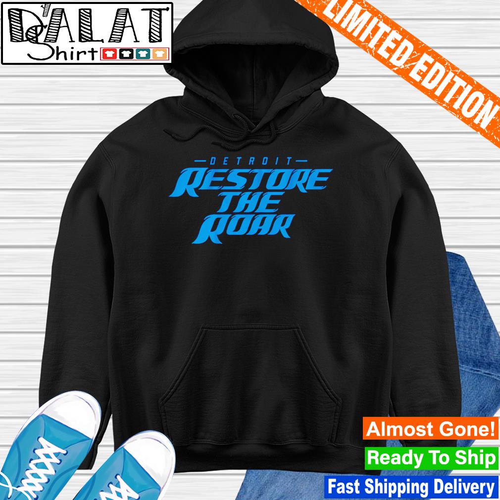 Restore The Roar Detroit Lions shirt, hoodie, sweater, long sleeve and tank  top