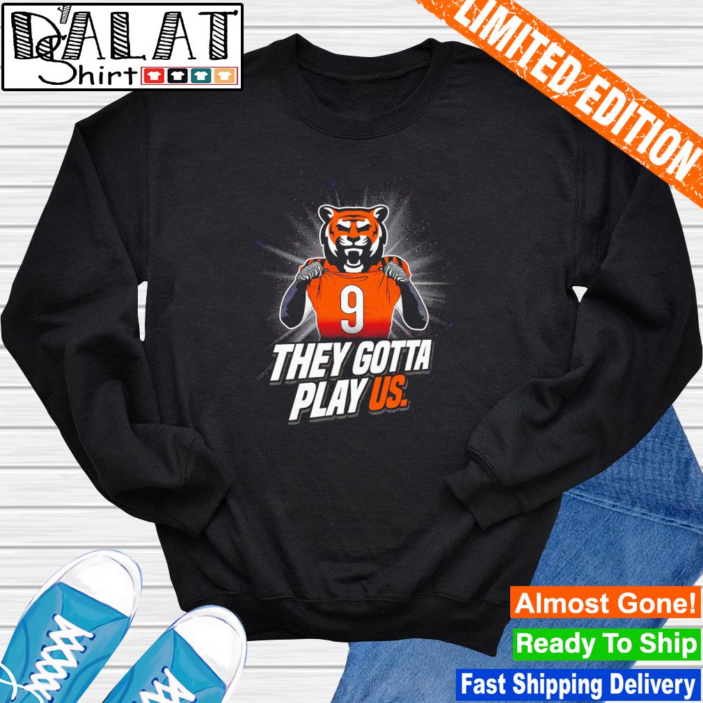 Cincinnati Bengals they gotta play us shirt - Dalatshirt